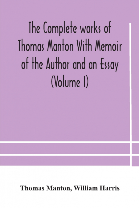THE COMPLETE WORKS OF THOMAS MANTON WITH MEMOIR OF THE AUTHO