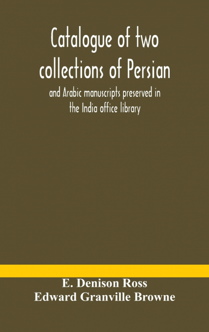 CATALOGUE OF TWO COLLECTIONS OF PERSIAN AND ARABIC MANUSCRIP