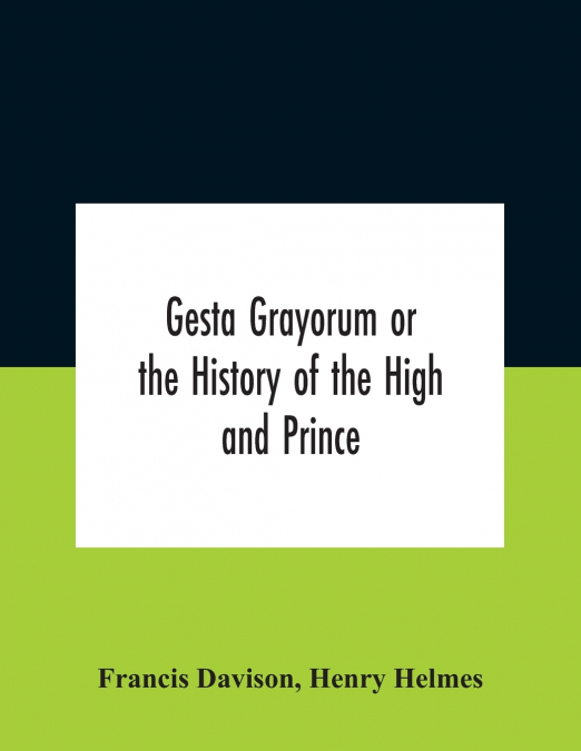 GESTA GRAYORUM OR THE HISTORY OF THE HIGH AND PRINCE, HENRY