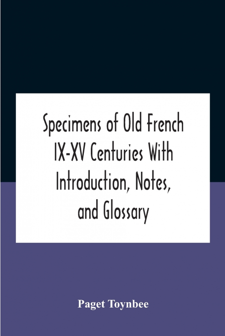 SPECIMENS OF OLD FRENCH IX-XV CENTURIES WITH INTRODUCTION, N