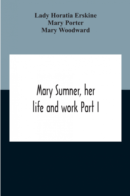 MARY SUMNER, HER LIFE AND WORK PART I MEMOIR OF MRS. SUMNER