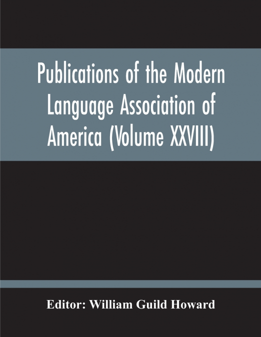 PUBLICATIONS OF THE MODERN LANGUAGE ASSOCIATION OF AMERICA (