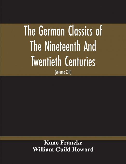 THE GERMAN CLASSICS OF THE NINETEENTH AND TWENTIETH CENTURIE