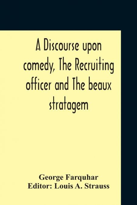 A DISCOURSE UPON COMEDY, THE RECRUITING OFFICER AND THE BEAU