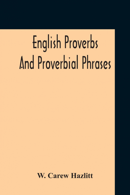 ENGLISH PROVERBS AND PROVERBIAL PHRASES COLLECTED FROM THE M