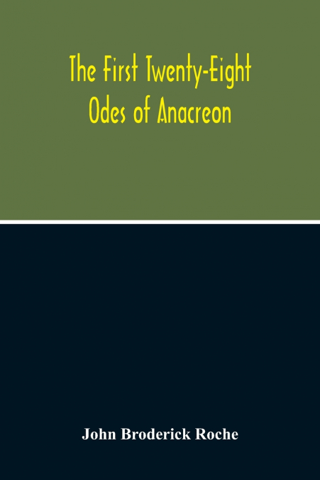THE FIRST TWENTY-EIGHT ODES OF ANACREON. IN GREEK AND IN ENG