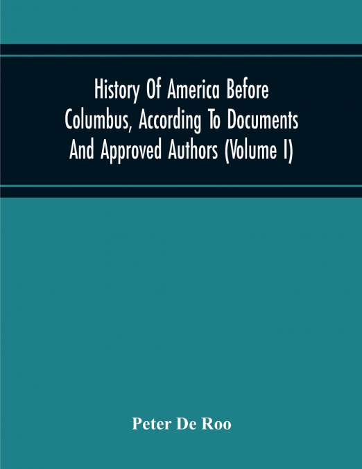 HISTORY OF AMERICA BEFORE COLUMBUS, ACCORDING TO DOCUMENTS A