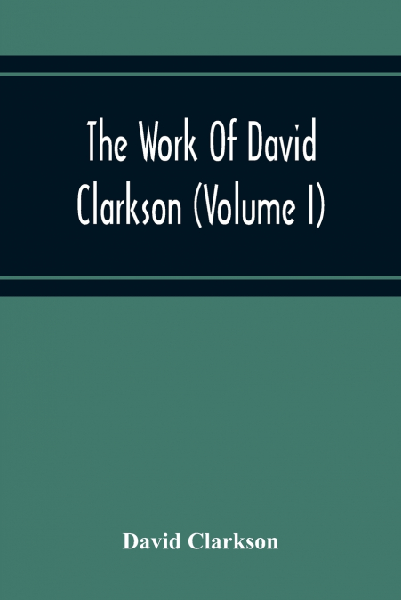 THE WORK OF DAVID CLARKSON (VOLUME I)