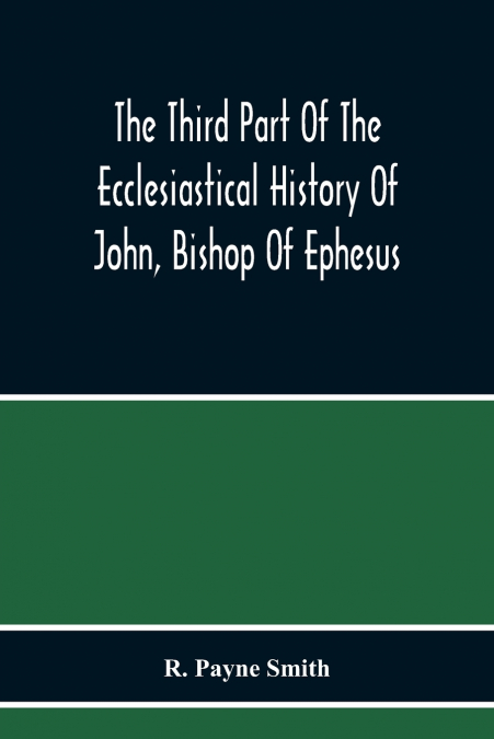 THE THIRD PART OF THE ECCLESIASTICAL HISTORY OF JOHN, BISHOP