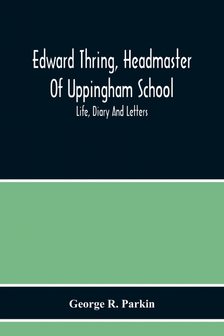 EDWARD THRING, HEADMASTER OF UPPINGHAM SCHOOL, LIFE, DIARY A