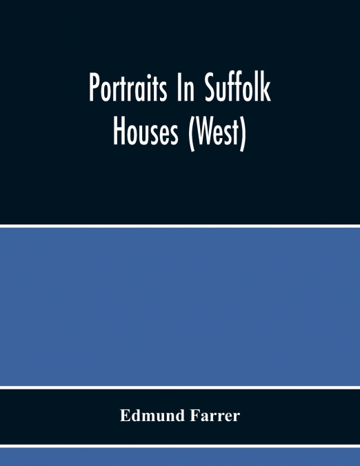 PORTRAITS IN SUFFOLK HOUSES (WEST)