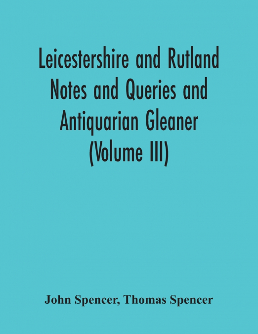 LEICESTERSHIRE AND RUTLAND NOTES AND QUERIES AND ANTIQUARIAN