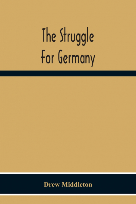 THE STRUGGLE FOR GERMANY