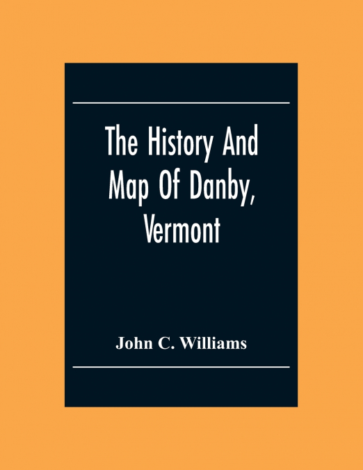 THE HISTORY AND MAP OF DANBY, VERMONT