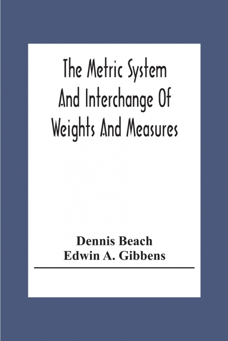 THE METRIC SYSTEM AND INTERCHANGE OF WEIGHTS AND MEASURES