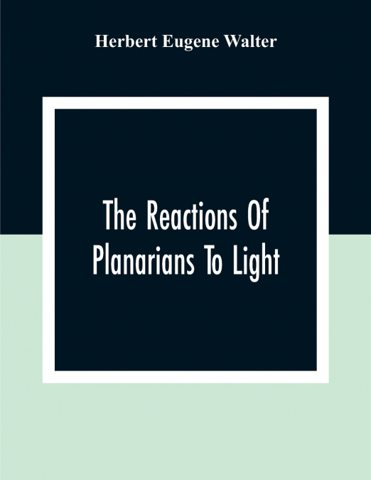 THE REACTIONS OF PLANARIANS TO LIGHT (1907)