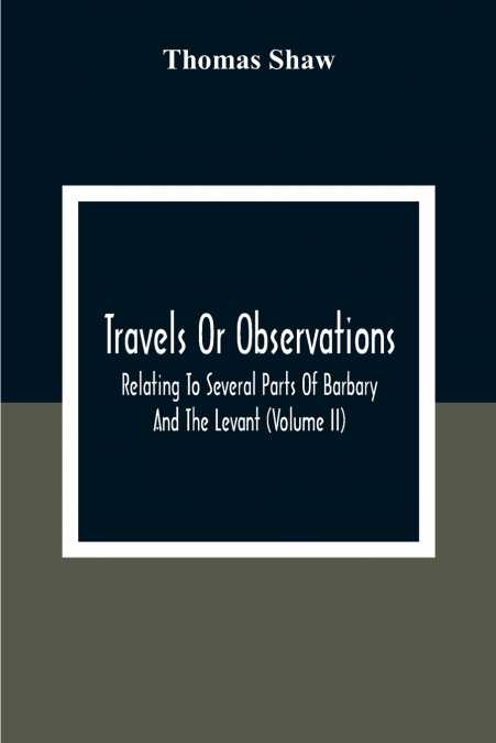 TRAVELS OR OBSERVATIONS, RELATING TO SEVERAL PARTS OF BARBAR