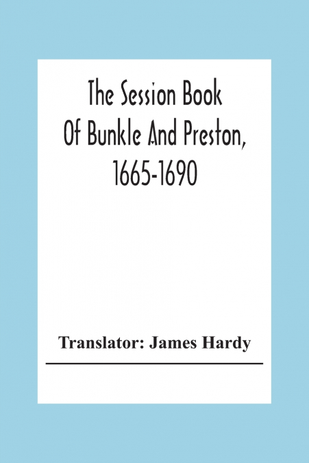 THE SESSION BOOK OF BUNKLE AND PRESTON, 1665-1690