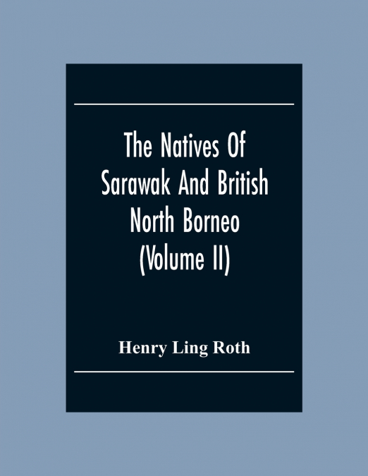 THE NATIVES OF SARAWAK AND BRITISH NORTH BORNEO