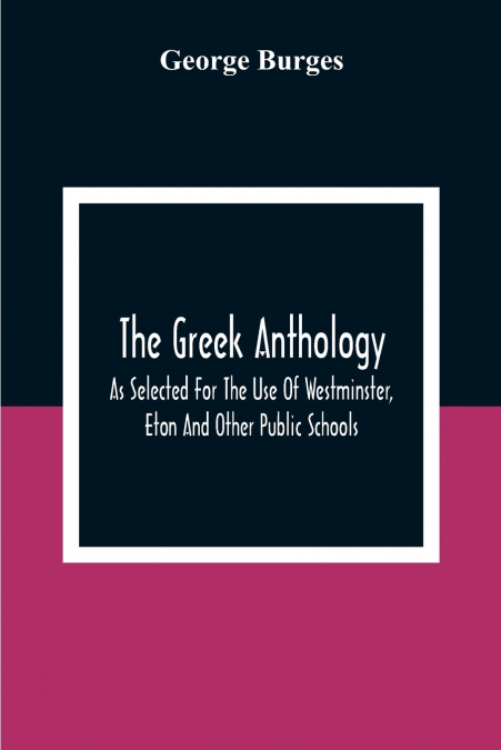 THE GREEK ANTHOLOGY, AS SELECTED FOR THE USE OF WESTMINSTER,