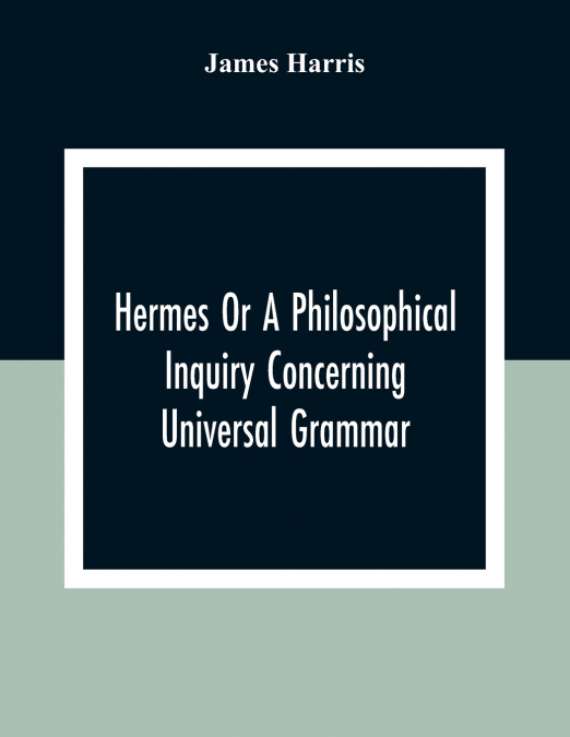 HERMES OR A PHILOSOPHICAL INQUIRY CONCERNING UNIVERSAL GRAMM