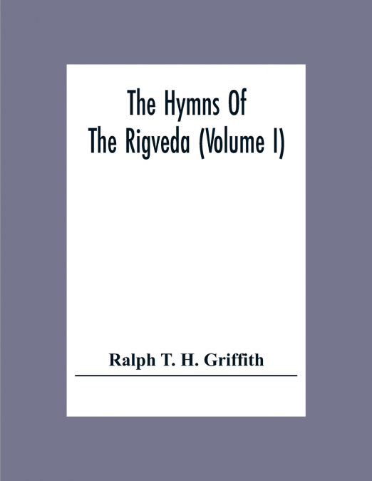 THE HYMNS OF THE RIGVEDA (VOLUME I)