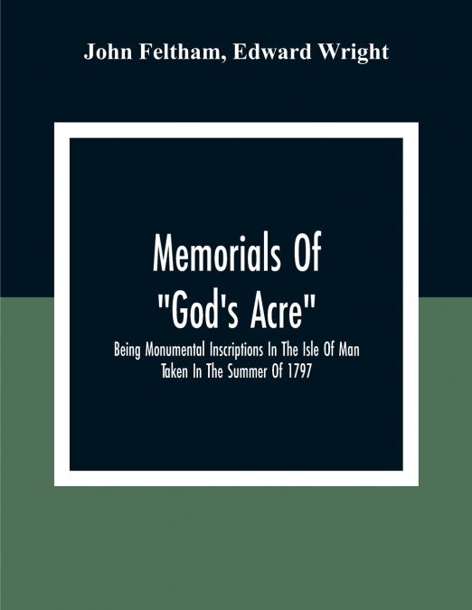 MEMORIALS OF 'GOD?S ACRE', BEING MONUMENTAL INSCRIPTIONS IN
