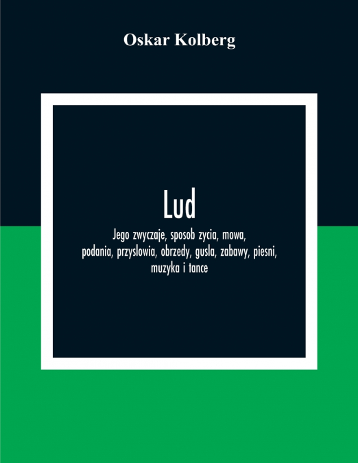 LUD, JEGO ZWYCZAJE, SPOSOB ZYCIA, MOWA, PODANIA, PRZYSLOWIA,