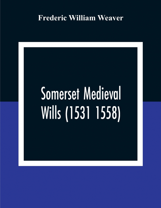 SOMERSET MEDIEVAL WILLS (1531 1558)