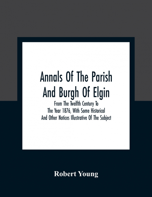 ANNALS OF THE PARISH AND BURGH OF ELGIN