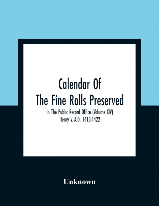 CALENDAR OF THE FINE ROLLS PRESERVED IN THE PUBLIC RECORD OF