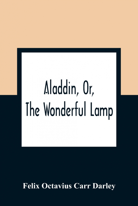 ALADDIN, OR, THE WONDERFUL LAMP