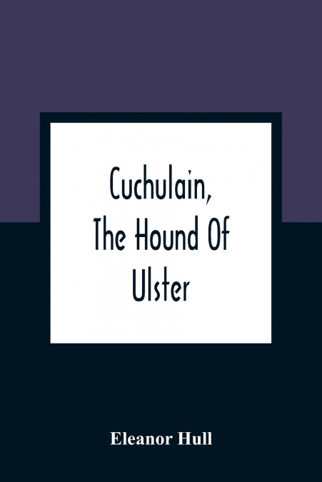 CUCHULAIN, THE HOUND OF ULSTER
