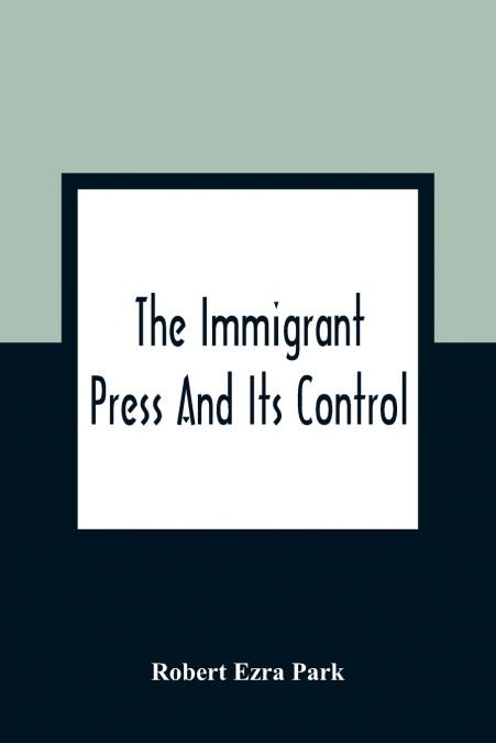 THE IMMIGRANT PRESS AND ITS CONTROL