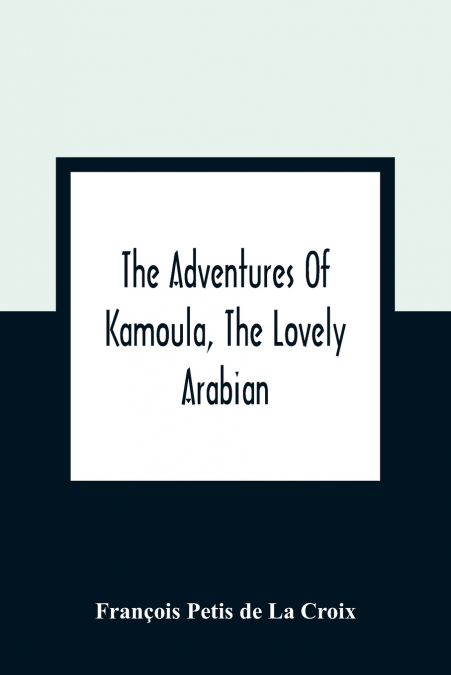 THE ADVENTURES OF KAMOULA, THE LOVELY ARABIAN, OR, A VINDICA