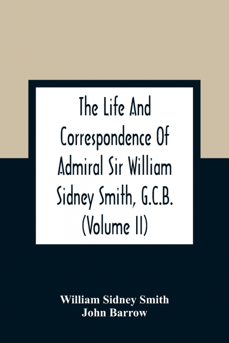 THE LIFE AND CORRESPONDENCE OF ADMIRAL SIR WILLIAM SIDNEY SM