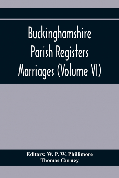 BUCKINGHAMSHIRE PARISH REGISTERS. MARRIAGES (VOLUME VI)