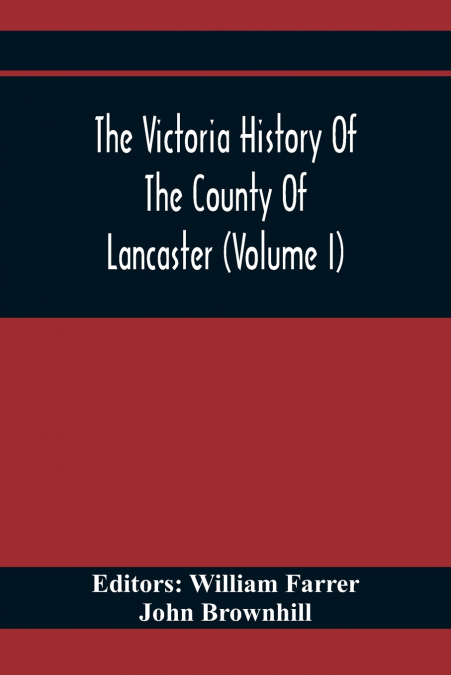 THE VICTORIA HISTORY OF THE COUNTY OF LANCASTER (VOLUME I)