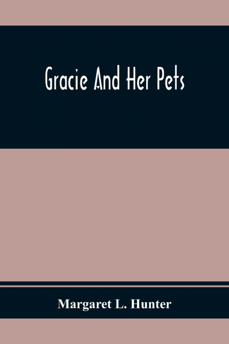 GRACIE AND HER PETS