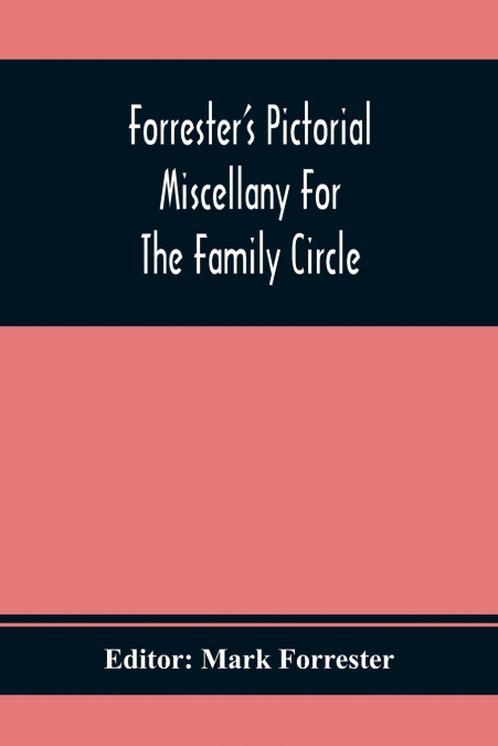 FORRESTER?S PICTORIAL MISCELLANY FOR THE FAMILY CIRCLE