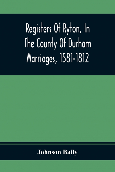 REGISTERS OF RYTON, IN THE COUNTY OF DURHAM. MARRIAGES, 1581