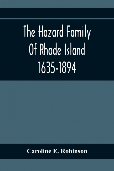 THE HAZARD FAMILY OF RHODE ISLAND 1635-1894, BEING A GENEALO
