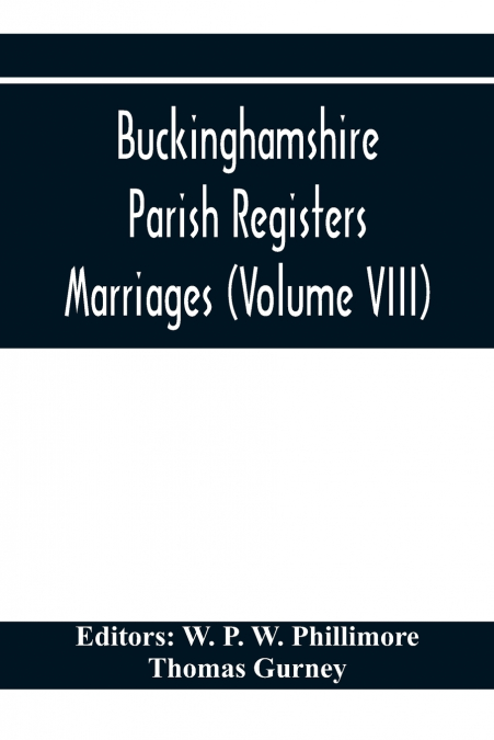BUCKINGHAMSHIRE PARISH REGISTERS. MARRIAGES (VOLUME VIII)