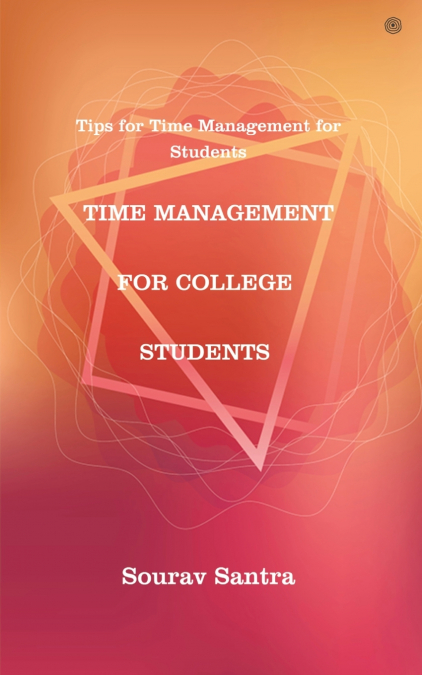 TIME MANAGEMENT FOR COLLEGE STUDENTS