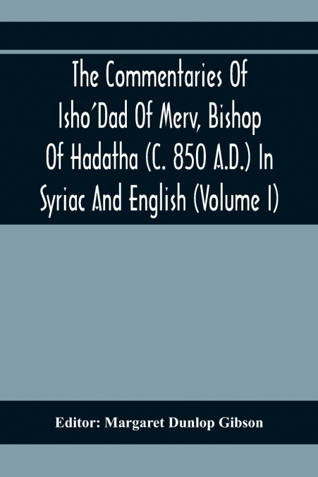 THE COMMENTARIES OF ISHO?DAD OF MERV, BISHOP OF HADATHA (C.
