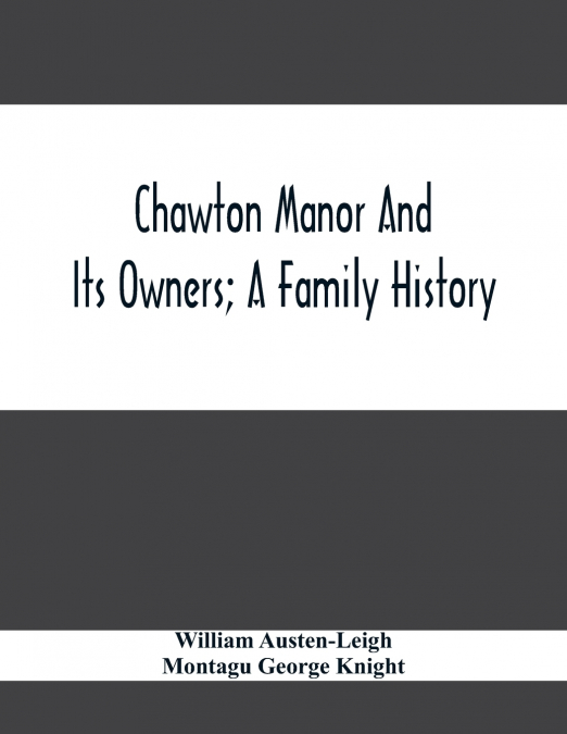 CHAWTON MANOR AND ITS OWNERS, A FAMILY HISTORY