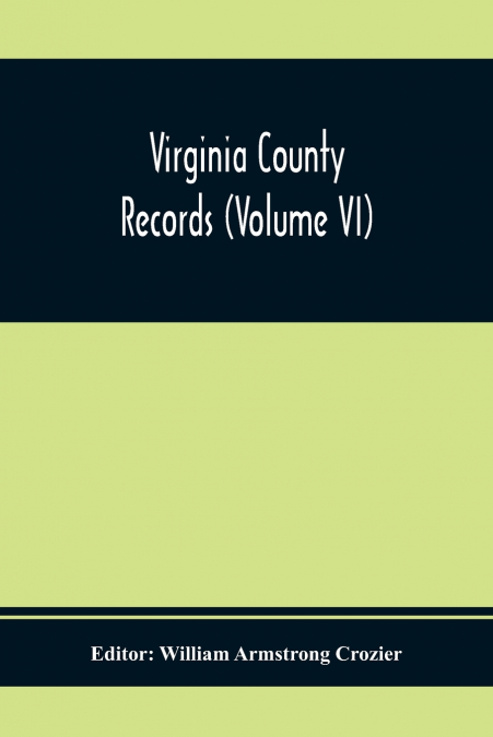 VIRGINIA COUNTY RECORDS (VOLUME VI)