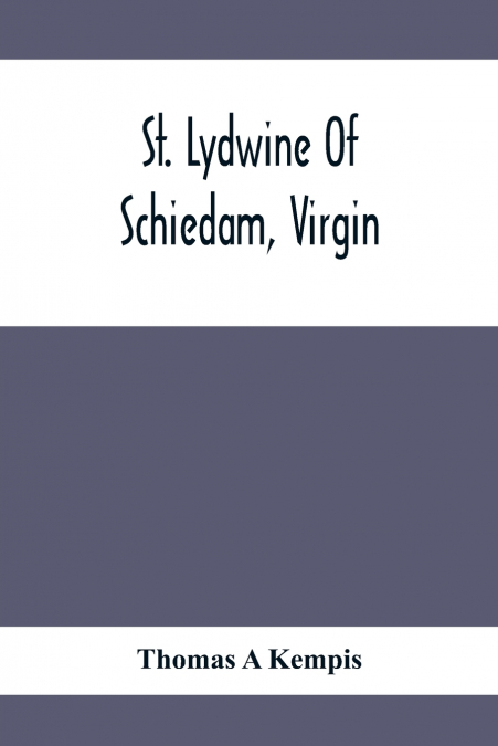 ST. LYDWINE OF SCHIEDAM, VIRGIN