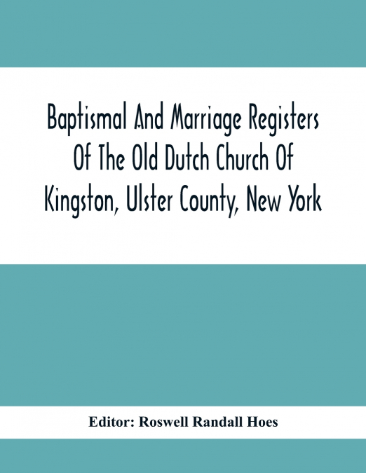 BAPTISMAL AND MARRIAGE REGISTERS OF THE OLD DUTCH CHURCH OF