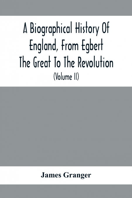 A BIOGRAPHICAL HISTORY OF ENGLAND, FROM EGBERT THE GREAT TO